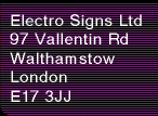 Electro Signs, 97 Vallentin Road, Walthamstow, London E17 3JJ
